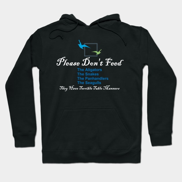 Please Don't Feed The Alligators, Snakes, Panhandlers, Seagulls Hoodie by ThemedSupreme